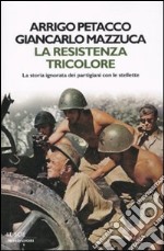 La Resistenza tricolore. La storia ignorata dai partigiani con le stellette libro