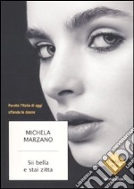 Sii bella e stai zitta. Perché l'Italia di oggi offende le donne libro