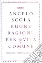 Buone ragioni per la vita in comune. Religione, politica, economia libro