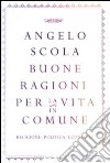 Buone ragioni per la vita in comune. Religione, politica, economia libro