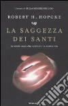 La saggezza dei santi. Le storie sacre che cambiano la nostra vita libro