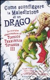 Come sconfiggere la maledizione di un drago. Le eroiche disavventure di un Topicco Terribilis Totanus III libro