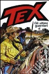 Tex. Gli ultimi guerrieri libro