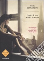 Elogio di una donna normale. Storie di donne e dei loro spericolati sogni di tutti i giorni libro