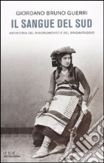 Il sangue del Sud. Antistoria del Risorgimento e del brigantaggio libro