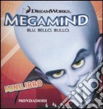 Megamind. Blu. Bello. Bullo. Minilibro libro