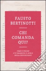 Chi comanda qui? Come e perché si è smarrito il ruolo della Costituzione libro