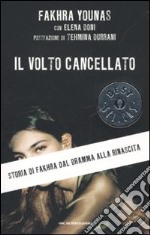 Il volto cancellato. Storia di Fakhra dal dramma alla rinascita libro