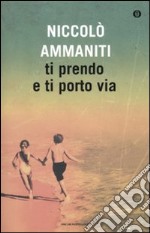 Ti prendo e ti porto via libro