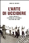 L'arte di uccidere. Come si combatté la guerra civile spagnola. Una storia militare libro