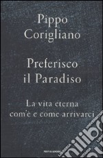 Preferisco il paradiso. La vita eterna: com'è e come arrivarci