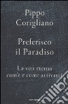 Preferisco il paradiso. La vita eterna: com'è e come arrivarci libro