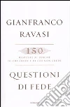 Questioni di fede. 150 risposte ai perché di chi crede e di chi non crede libro