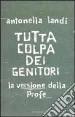 Tutta colpa dei genitori. La versione della profe libro