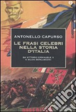 Le frasi celebri nella storia d'Italia. Da Vittorio Emanuele II a Silvio Berlusconi libro