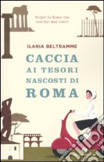 Caccia ai tesori nascosti di Roma libro