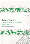 Il Più grande spettacolo della terra. Perché Darwin aveva ragione libro di Dawkins Richard