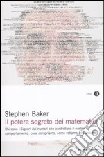 Il Potere segreto dei matematici. Chi sono i signori dei numeri che controllano il nostro comportamento: cosa compriamo, come votiamo, chi amiamo libro