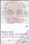 Il Potere segreto dei matematici. Chi sono i signori dei numeri che controllano il nostro comportamento: cosa compriamo, come votiamo, chi amiamo libro