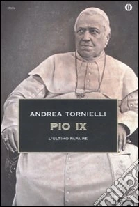 Pio IX. L'ultimo papa re libro