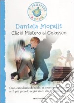 Click! Mistero al colosseo. Ediz. illustrata libro