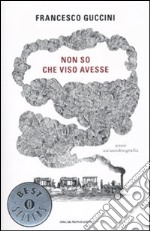 Non so che viso avesse. Quasi un'autobiografia libro