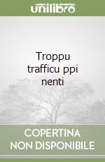 Troppu trafficu ppi nenti