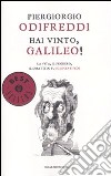 Hai vinto, Galileo! La vita, il pensiero, il dibattito su scienza e fede libro