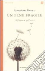 Un bene fragile. Riflessioni sull'etica libro