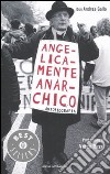 Angelicamente anarchico. Autobiografia libro