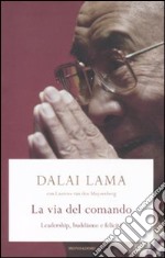 La Via del comando. Leadership, buddhismo e felicità libro