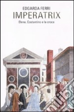 Imperatix. Elena, Costantino e la croce libro usato