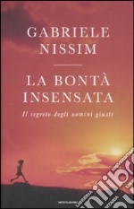 La bontà insensata. Il segreto degli uomini giusti libro