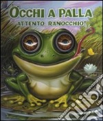 Attento, ranocchio! Occhi a palla libro