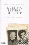L'ultima lettera di Benito. Mussolini e Petacci: amore e politica a Salò 1943-45 libro