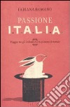 Passione Italia. Viaggio tra gli italiani che stupiscono il mondo libro