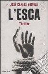 L'Esca libro di Somoza José Carlos