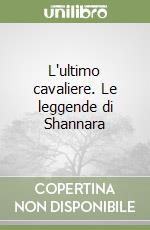 L'ultimo cavaliere. Le leggende di Shannara (1) libro