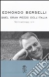 Quel gran pezzo dell'Italia. Tutte le opere 1995-2010 libro di Berselli Edmondo