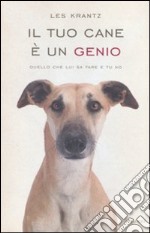 Il tuo cane è un genio. Quello che lui sa fare e tu no libro