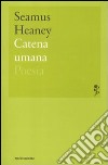 Catena umana libro di Heaney Seamus