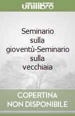 Seminario sulla gioventù-Seminario sulla vecchiaia libro