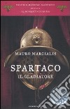 Spartaco il gladiatore. Il romanzo di Roma. Vol. 3 libro