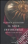 Il sole invincibile. Eliogabalo, il regno della libertà libro di Salvatori Claudia