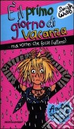 E il primo giorno di vacanza ...ma vorrei che fosse l'ultimo! Amy Green, regina dei disastri