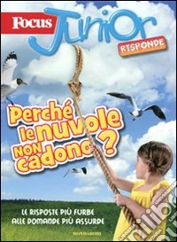 Focus Junior risponde. Perché le nuvole non cadono? libro