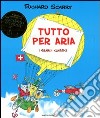 Tutto per aria. Ediz. illustrata libro