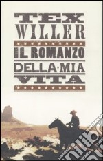 Tex Willer. Il romanzo della mia vita libro