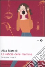 La rabbia delle mamme. Perdersi per ritrovarsi libro