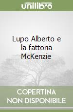 Lupo Alberto e la fattoria McKenzie libro